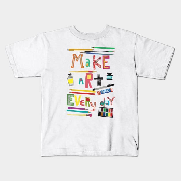 Make art everyday Kids T-Shirt by jenblove